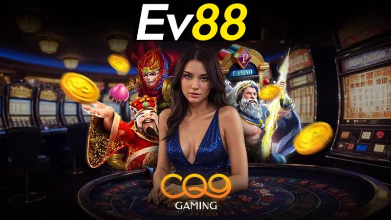 Giới Thiệu Sảnh CQ9 Slot Ev88 - Sảnh Game Nhiều Người Ưa Chuộng 1 Gioi Thieu Sanh CQ9 Slot Ev88 Sanh Game Nhieu Nguoi Ua Chuong