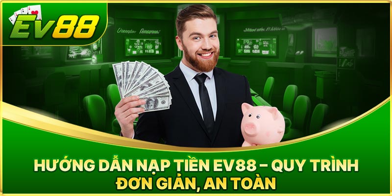 Hướng Dẫn Nạp Tiền Ev88 Với Các Phương Thức Thanh Toán Nhanh 1 Huong Dan Nap Tien Ev88 Voi Cac Phuong Thuc Thanh Toan Nhanh