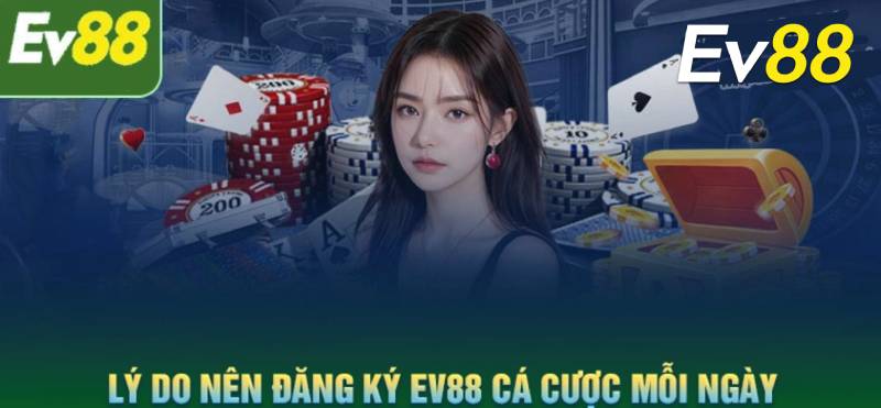 Hướng Dẫn Đăng Ký Ev88 Một Cách Đơn Giản Và An Toàn 2 Những lý do EV88 là lựa chọn hàng đầu