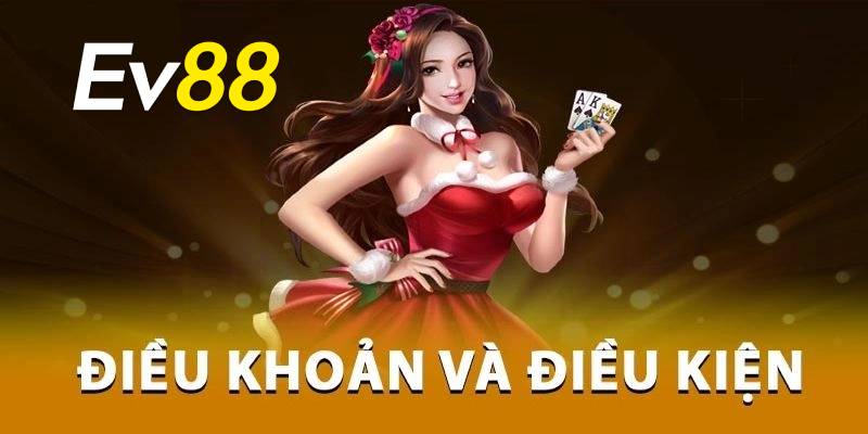 Tại sao bạn không thể bỏ qua điều khoản & điều kiện EV88?