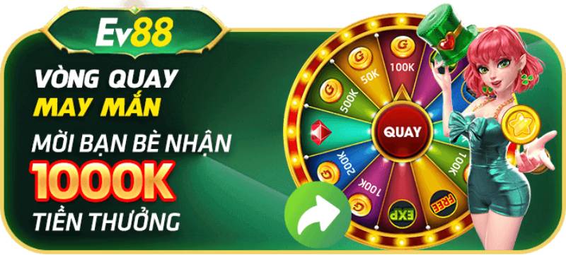 Khuyến Mãi Ev88 - Cập Nhật Các Ưu Đãi Cực Hấp Dẫn Nhất 2 Vòng quay may mắn: Nhận 1000K tiền thưởng
